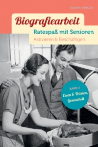 Książka Biografiearbeit - Ratespaß mit Senioren - Essen & Trinken, Gesundheit. Bd.3 Susann Winkler