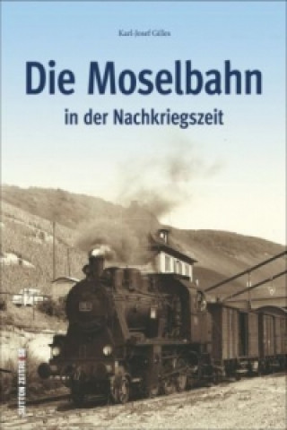 Könyv Die Moseltalbahn in der Nachkriegszeit Karl-Josef Gilles