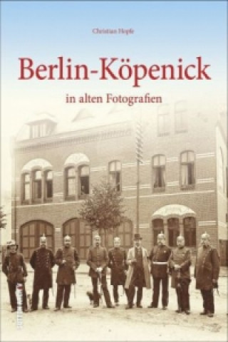 Carte Berlin-Köpenick in alten Fotografien Christian Hopfe