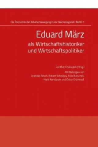 Kniha Eduard März als Wirtschaftshistoriker und Wirtschaftspolitiker Günther Chaloupek
