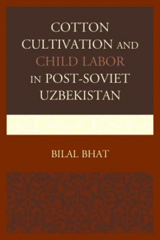 Carte Cotton Cultivation and Child Labor in Post-Soviet Uzbekistan Bilal Bhat