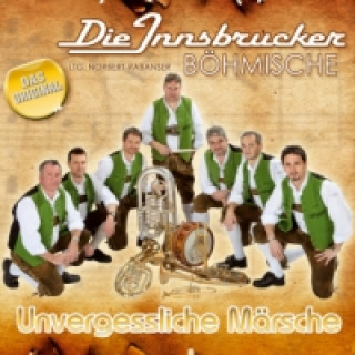 Audio Unvergessliche Märsche, 1 Audio-CD Die Innsbrucker Böhmische