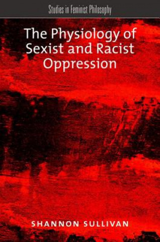 Книга Physiology of Sexist and Racist Oppression Shannon Sullivan