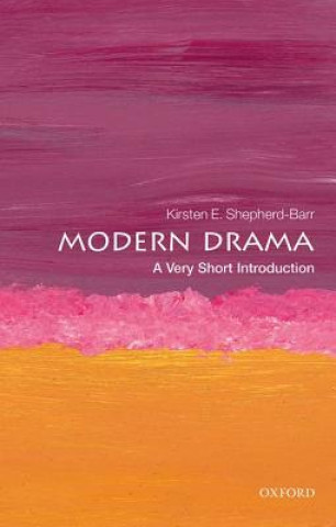 Carte Modern Drama: A Very Short Introduction Kirsten Shepherd-Barr