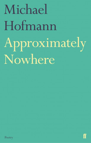 Könyv Approximately Nowhere Michael Hofmann