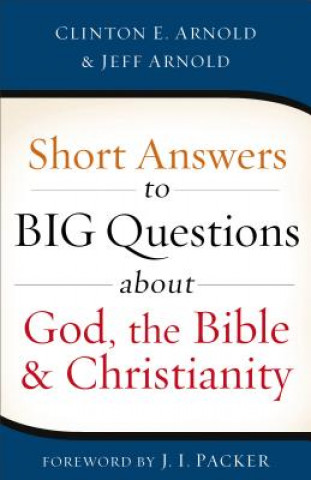 Kniha Short Answers to Big Questions about God, the Bible, and Christianity Clinton E Arnold