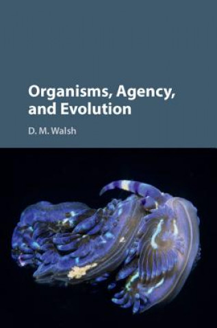 Book Organisms, Agency, and Evolution D. M. Walsh