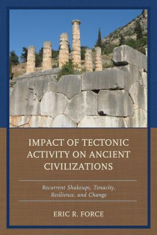 Carte Impact of Tectonic Activity on Ancient Civilizations Eric R. Force