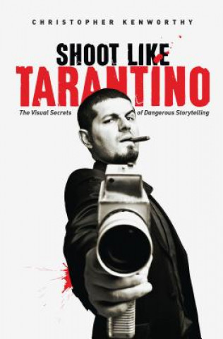 Kniha Shoot Like Tarantino Christopher Kenworthy