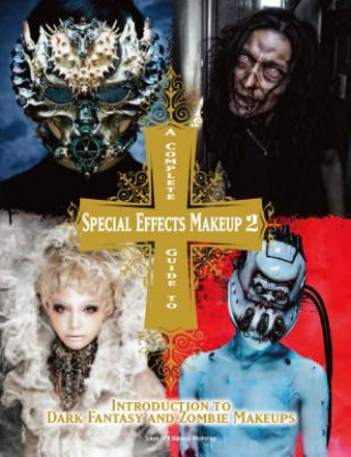 Knjiga Complete Guide to Special Effects Makeup  2 Tokyo Sfx Makeup Workshop