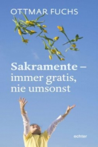 Carte Sakramente - immer gratis, nie umsonst Ottmar Fuchs