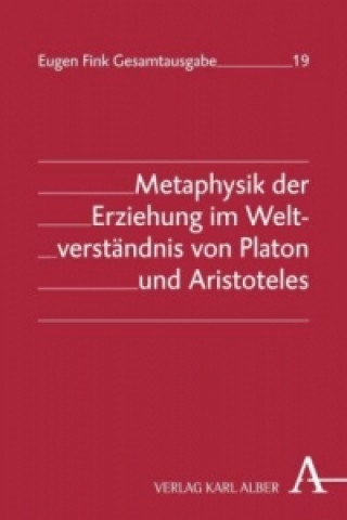 Kniha Metaphysik der Erziehung im Weltverständnis von Platon und Aristoteles Eugen Fink