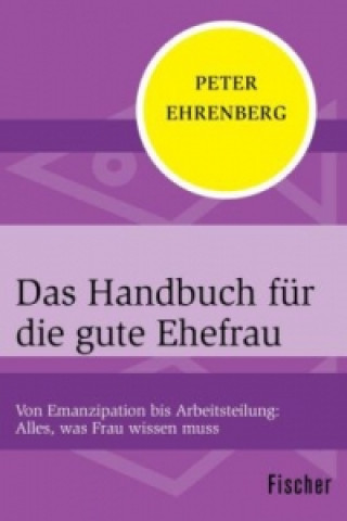 Książka Das Handbuch für die gute Ehefrau Peter Ehrenberg