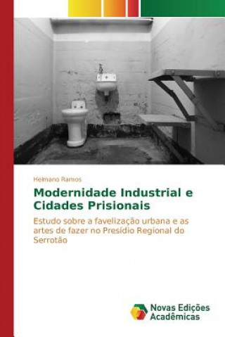 Kniha Modernidade Industrial e Cidades Prisionais Ramos Helmano