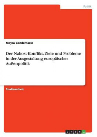 Kniha Nahost-Konflikt. Ziele und Probleme in der Ausgestaltung europaischer Aussenpolitik Mayra Condemarin