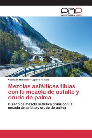 Buch Mezclas asfalticas tibias con la mezcla de asfalto y crudo de palma Lopera Palacio Conrado Hernando