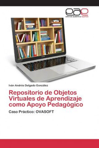 Knjiga Repositorio de objetos virtuales de aprendizaje como apoyo pedagogico Delgado Gonzalez Ivan Andres