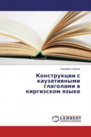 Könyv Konstrukcii s kauzativnymi glagolami v kirgizskom yazyke Taalajbek Abdiev