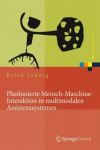 Carte Planbasierte Mensch-Maschine-Interaktion in multimodalen Assistenzsystemen Bernd Ludwig