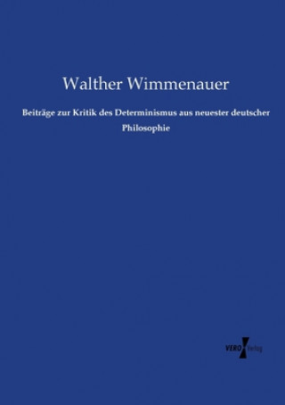 Carte Beitrage zur Kritik des Determinismus aus neuester deutscher Philosophie Walther Wimmenauer