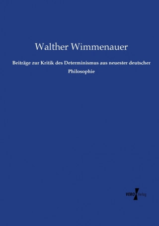 Książka Beitrage zur Kritik des Determinismus aus neuester deutscher Philosophie Walther Wimmenauer