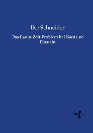 Könyv Raum-Zeit-Problem bei Kant und Einstein Ilse Schneider