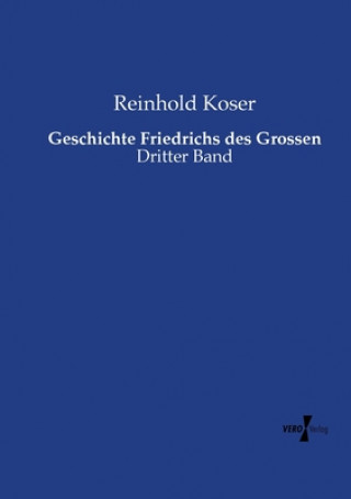 Knjiga Geschichte Friedrichs des Grossen Reinhold Koser