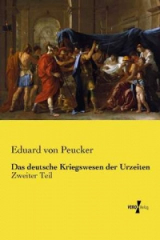 Kniha Das deutsche Kriegswesen der Urzeiten Eduard von Peucker