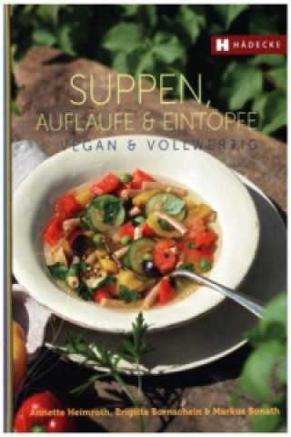 Könyv Suppen, Aufläufe und Eintöpfe vegan & vollwertig Annette Heimroth