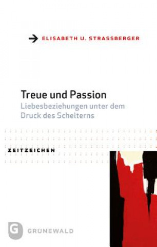 Könyv Treue und Passion Elisabeth U. Straßberger