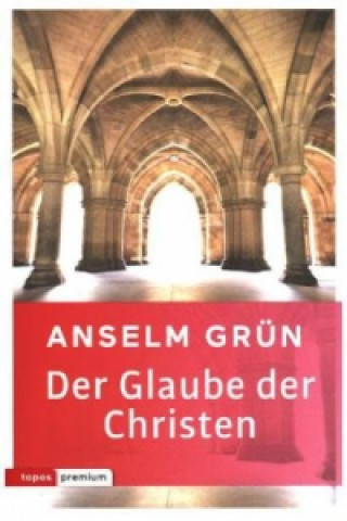 Könyv Der Glaube der Christen Anselm Grün