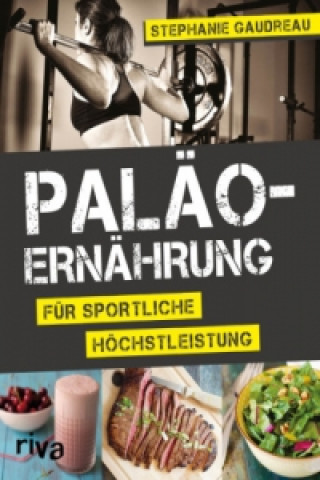 Kniha Paläo-Ernährung für sportliche Höchstleistung Stephanie Gaudreau