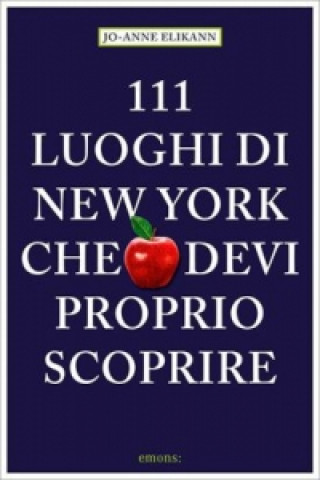 Könyv 111 Luoghi di New York che devi proprio scoprire. 111 Orte in New York, die man gesehen haben muss, italienische Ausgabe Jo-Anne Elikann