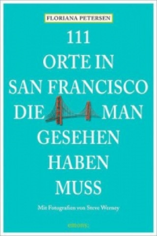 Kniha 111 Orte in San Francisco, die man gesehen haben muss Floriana Petersen