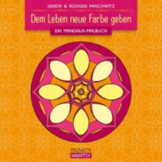 Kniha Dem Leben neue Farbe geben Gerda Maschwitz