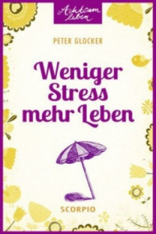 Könyv Weniger Stress - mehr Leben Peter Glocker