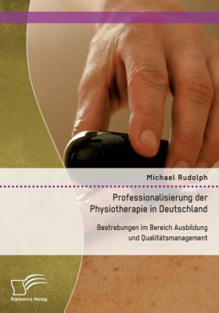Kniha Professionalisierung der Physiotherapie in Deutschland Michael Rudolph