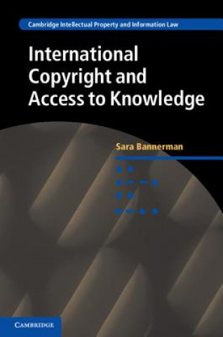 Kniha International Copyright and Access to Knowledge Sara Bannerman