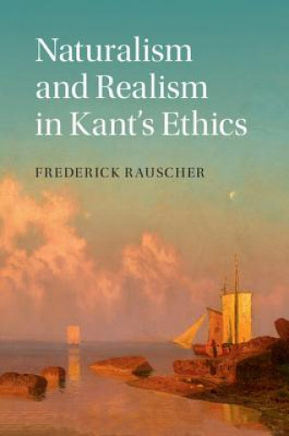 Carte Naturalism and Realism in Kant's Ethics Frederick Rauscher