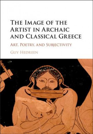 Könyv Image of the Artist in Archaic and Classical Greece Guy Hedreen