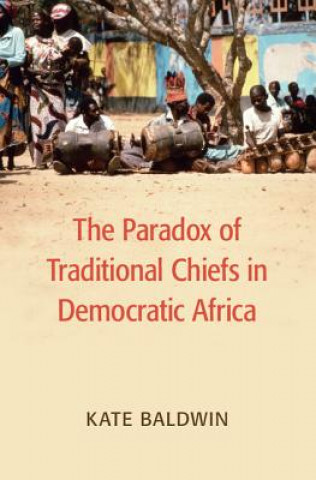 Kniha Paradox of Traditional Chiefs in Democratic Africa Katherine Baldwin