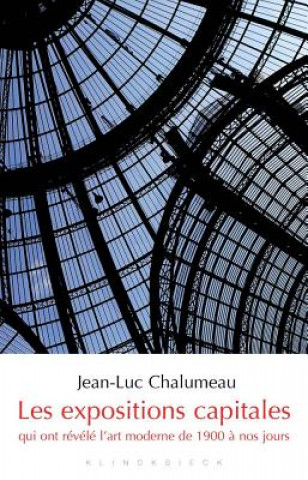 Kniha Les Expositions Capitales Qui Ont Raevaelae L'Art Moderne de Jean-Luc Chalumeau