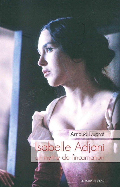 Libro Isabelle Adjani Un Mythe De Lincarnatio 