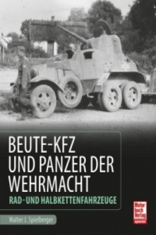 Книга Beute-Kfz und Panzer der Wehrmacht Walter J. Spielberger