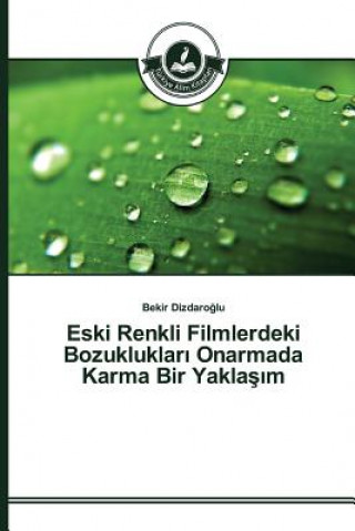 Książka Eski Renkli Filmlerdeki Bozukluklar&#305; Onarmada Karma Bir Yakla&#351;&#305;m Dizdaro Lu Bekir