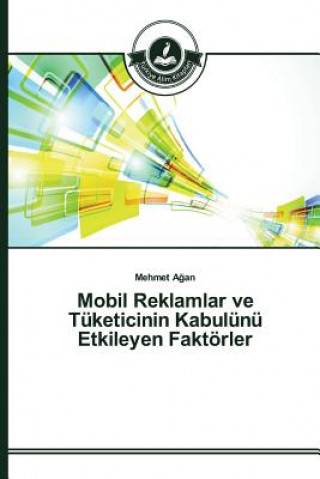 Kniha Mobil Reklamlar ve Tuketicinin Kabulunu Etkileyen Faktoerler A an Mehmet