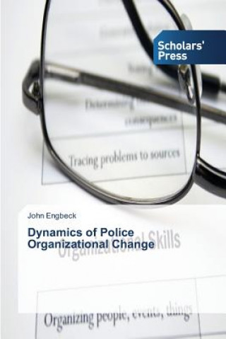 Kniha Dynamics of Police Organizational Change Engbeck John