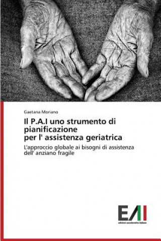 Kniha P.A.I uno strumento di pianificazione per l' assistenza geriatrica Moriano Gaetana