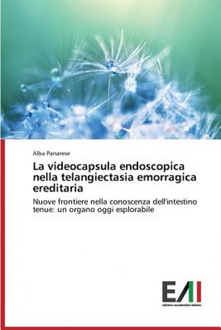 Carte videocapsula endoscopica nella telangiectasia emorragica ereditaria Panarese Alba