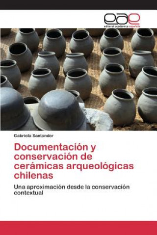 Könyv Documentacion y conservacion de ceramicas arqueologicas chilenas Santander Gabriela